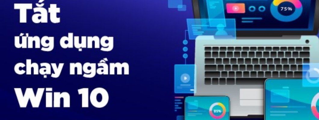 Cách tắt ứng dụng chạy ngầm trên Windows 10, 11 Cách tắt ứng dụng chạy ngầm trên Windows 10, 11