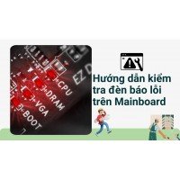 Hướng dẫn kiểm tra đèn báo lỗi trên Main board